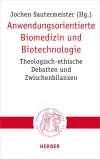 Anwendungsorientierte Biomedizin und Biotechnologie. Theologisch-ethische Debatten und Zwischenbilanzen