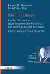 Bibel und Liturgie. Das Wort Gottes in der Liturgietheologie bei Pius Parsch und in der Liturgischen Bewegung