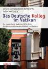 Das deutsche Kolleg im Vatikan. Der Campo Santo Teutonico 1876-2026: Ort leidenschaftlicher Kirchlichkeit und Debatte