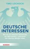 Deutsche Interessen. Wie wir zur stärksten Demokratie der Welt werden – und damit den liberalen Westen retten