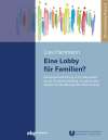 Eine Lobby für Familien? Interessenvertretung und Lobbyarbeit durch Familienverbände im politischen System der Bundesrepublik Deutschland