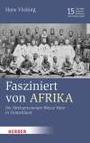 Fasziniert von Afrika. Die Afrikamissionare Weisse Väter in Deutschland