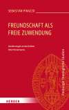Freundschaft als freie Zuwendung. Annährungen an das Denken Peter Hünermanns