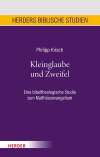Kleinglaube und Zweifel . Eine bibeltheologische Studie zum Matthäusevangelium