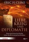 Liebe, Krieg und Diplomatie. Was die Amarna-Briefe über die Bronzezeit enthüllen