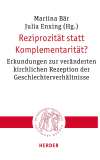 Reziprozität statt Komplementarität? Erkundungen zur veränderten kirchlichen Rezeption der Geschlechterverhältnisse