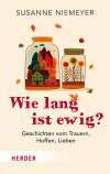 Wie lang ist ewig? Geschichten vom Trauern, Hoffen und Lieben