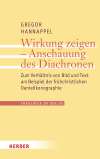 Wirkung zeigen - Anschauung des Diachronen. Zum Verhältnis von Bild und Text am Beispiel der frühchristlichen Danielikonographie