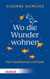 Wo die Wunder wohnen. Von Goldfischen und Gott