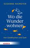 Wo die Wunder wohnen. Von Goldfischen und Gott
