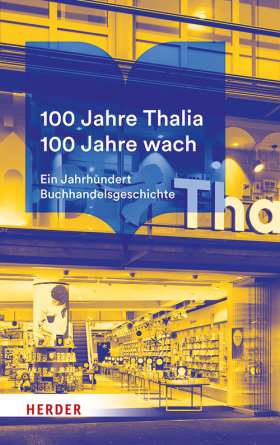 100 Jahre Thalia. 100 Jahre wach. Ein Jahrhundert Buchhandelsgeschichte