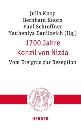 1700 Jahre Konzil von Nizäa. Vom Ereignis zur Rezeption