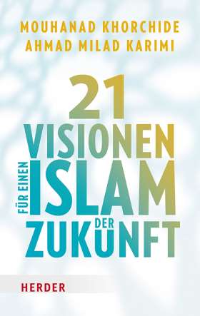 Titelseite 21 Visionen für einen Islam der Zukunft