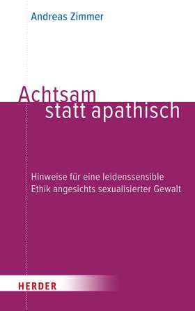 Achtsam statt apathisch. Hinweise für eine leidenssensible Ethik angesichts sexualisierter Gewalt 