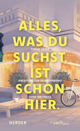 Titelseite Alles, was du suchst, ist schon hier. Anleitung zur Selbstfindung ohne Weltreise