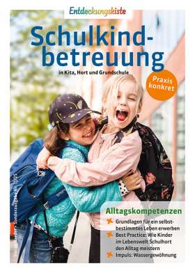 Alltagskompetenzen. Entdeckungskiste: Schulkindbetreuung in Kita, Hort und Grundschule