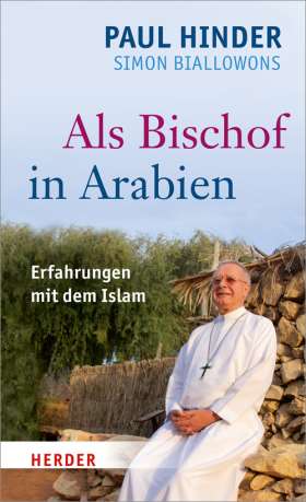 Als Bischof in Arabien. Erfahrungen mit dem Islam