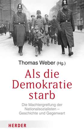 Als die Demokratie starb. Die Machtergreifung der Nationalsozialisten – Geschichte und Gegenwart