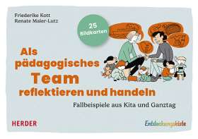 Als pädagogisches Team reflektieren und handeln. Fallbeispiele aus Kita und Ganztag
