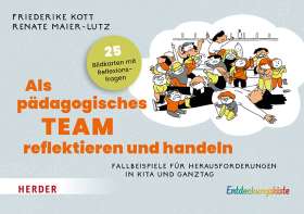 Als pädagogisches Team reflektieren und handeln. Fallbeispiele für Herausforderungen in Kita und Ganztag