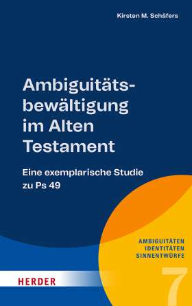 Ambiguitätsbewältigung im Alten Testament. Eine exemplarische Studie zu Ps 49