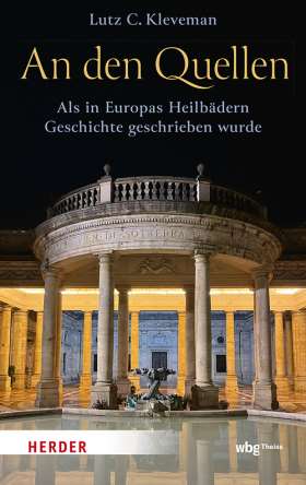 Titelseite An den Quellen. Als in Europas Heilbädern Geschichte geschrieben wurde