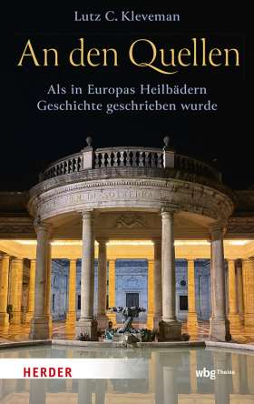 Titelseite An den Quellen. Als in Europas Heilbädern Geschichte geschrieben wurde