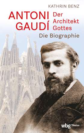 Antoni Gaudí – Der Architekt Gottes. Die Biographie