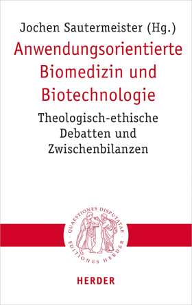 Anwendungsorientierte Biomedizin und Biotechnologie. Theologisch-ethische Debatten und Zwischenbilanzen
