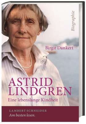 Astrid Lindgren. Eine lebenslange Kindheit