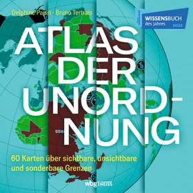 Atlas der Unordnung. 60 Karten über sichtbare, unsichtbare und sonderbare Grenzen