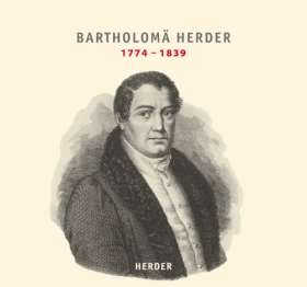 Bartholomä Herder 1774 - 1839. Verleger - Drucker - Buchhändler