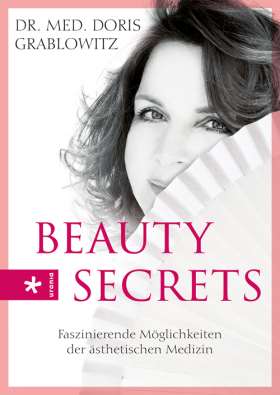 Beauty Secrets. Faszinierende Möglichkeiten der ästhetischen Medizin