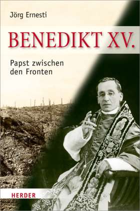 Benedikt XV. Papst zwischen den Fronten