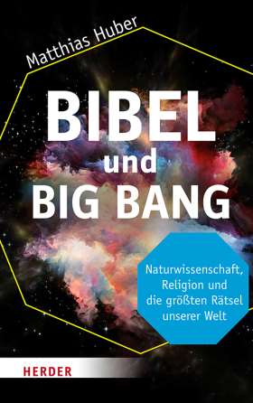 Bibel und Big Bang. Naturwissenschaft, Religion und die größten Rätsel unserer Welt
