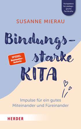 Bindungsstarke Kita. Impulse für ein gutes Miteinander und Füreinander