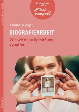 Titelseite Biografiearbeit. Wie wir neue Spielräume schaffen. kindergarten heute praxis kompakt