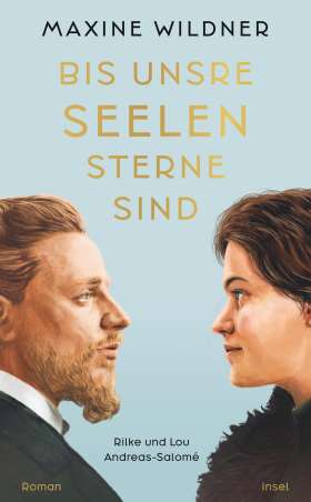 Bis unsre Seelen Sterne sind. Rilke und Lou Andreas-Salomé. Roman | Die bewegende Romanbiografie über Rainer Maria Rilke und Lou Andreas-Salomé