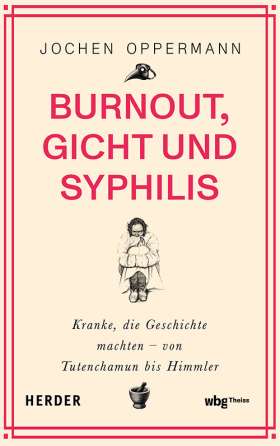Titelseite Burnout, Gicht und Syphilis. Kranke, die Geschichte machten – von Tutenchamun bis Himmler