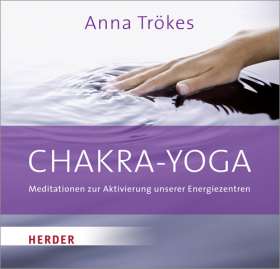 Chakra-Yoga. Meditationen zur Aktivierung unserer Energiezentren