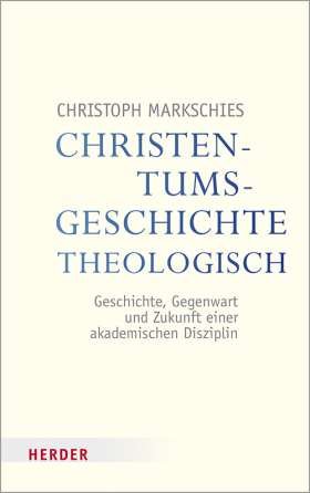Christentumsgeschichte theologisch. Geschichte, Gegenwart und Zukunft einer akademischen Disziplin