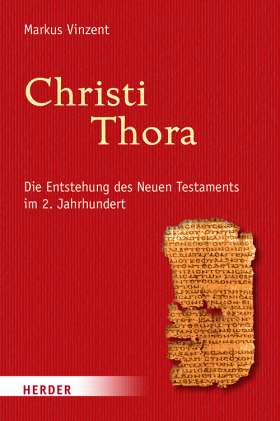 Christi Thora. Die Entstehung des Neuen Testaments im 2. Jahrhundert