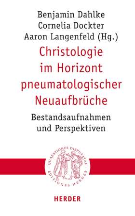 Christologie im Horizont pneumatologischer Neuaufbrüche. Bestandsaufnahmen und Perspektiven