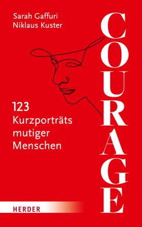 Courage. 123 Kurzporträts mutiger Menschen