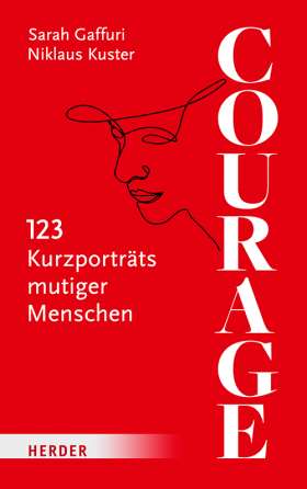 Courage. 123 Kurzporträts mutiger Menschen