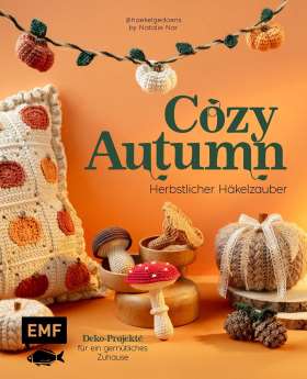 Cozy Autumn. Herbstlicher Häkelzauber. Kürbis, Tassenwärmer, Girlande und mehr – Deko-Projekte für ein gemütliches Zuhause