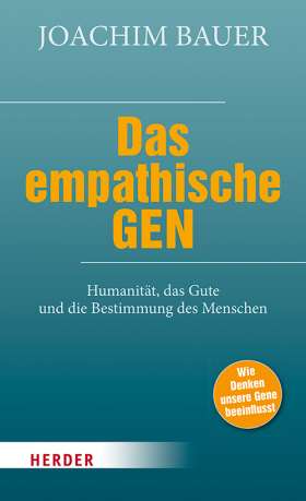 Das empathische Gen. Humanität, das Gute und die Bestimmung des Menschen