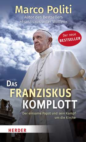Das Franziskus-Komplott. Der einsame Papst und sein Kampf um die Kirche