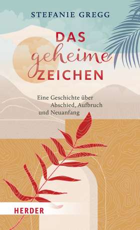 Das geheime Zeichen. Eine Geschichte über Abschied, Aufbruch und Neuanfang