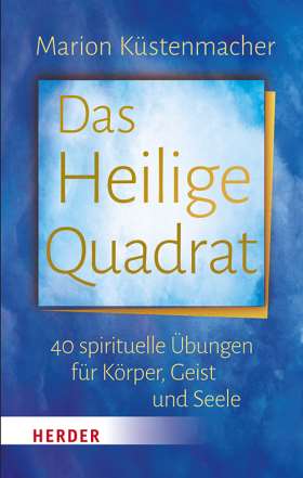Das Heilige Quadrat. 40 spirituelle Übungen für Körper, Geist und Seele